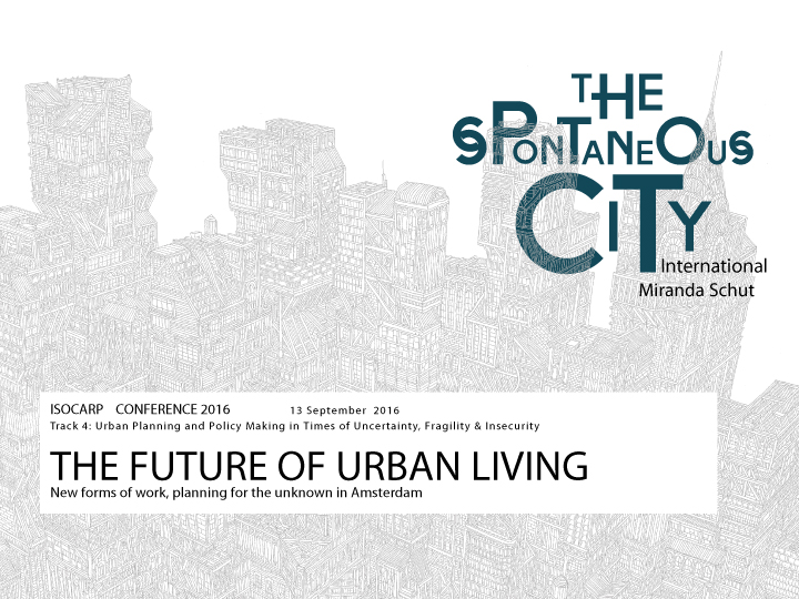 ISOCARP 2016 Article: The Future of Urban Living – The Spontaneous City ...